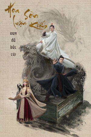 Hoa Sơn Luận Kiếm - Nam Đế Bắc Cái Hoa Sơn Luận Kiếm - Nam Đế Bắc Cái